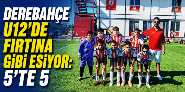 DEREBAHÇE U12’DE FIRTINA GİBİ ESİYOR: 5’TE 5